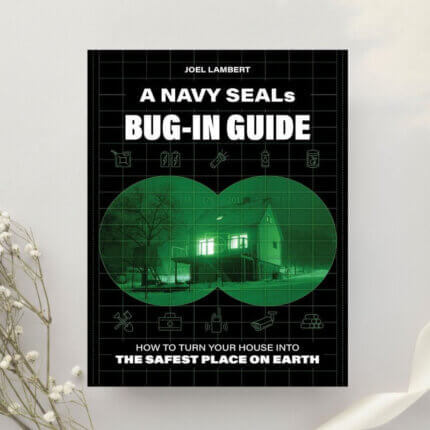 A Navy SEAL's Bug-In Guide How to Turn Your House into the Safest Place on Earth by Joel Lambert (2024)