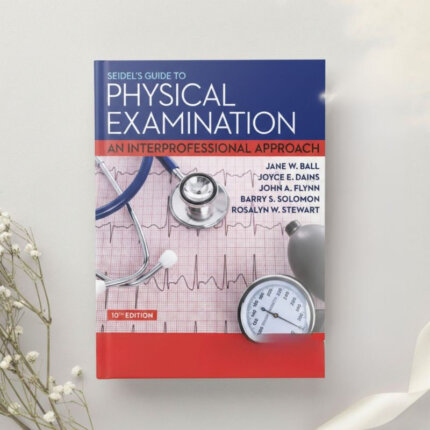 Seidel's Guide to Physical Examination An Interprofessional Approach 10th Edition by Ball, Dains, Flynn, Solomon & Stewart (2022)
