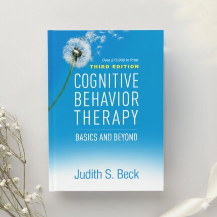 Cognitive Behavior Therapy: Basics and Beyond 3rd Edition by Judith S. Beck (2020)