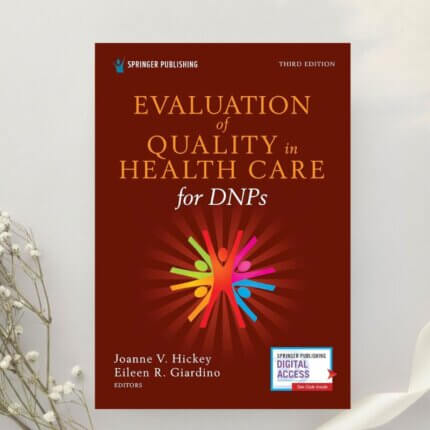 Evaluation of Quality in Health Care for DNPs A Practical Guide for Health Care Professionals 3rd Edition by Hickey & Giardino (2021)