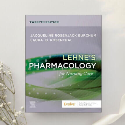 Lehne's Pharmacology for Nursing Care 12th Edition by Burchum & Rosenthal (2024)