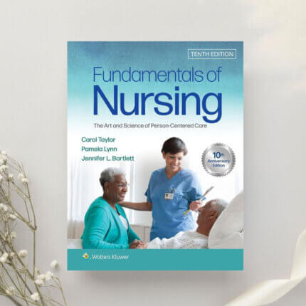 Fundamentals of Nursing The Art and Science of Person-Centered Care 10th Edition by Taylor, Lynn & Bartlett (2023)