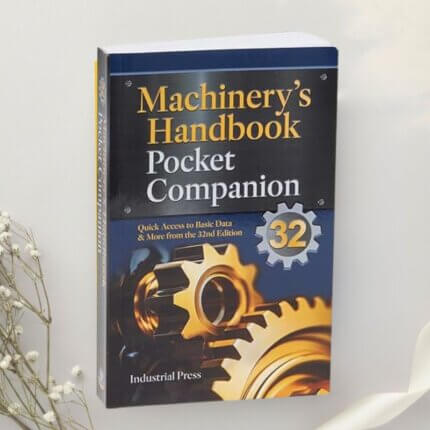 Machinery’s Handbook Guide: A Guide to Using Tables, Formulas, & More in the 32nd Edition by Oberg, Jones, Horton & Ryffel et al. (2024)
