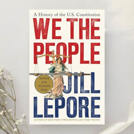We the People A History of the U.S. Constitution 1st Edition by Jill Lepore (2025)