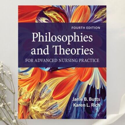 Philosophies and Theories for Advanced Nursing Practice 4th Edition by Janie B. Butts & Karen L. Rich (2021)