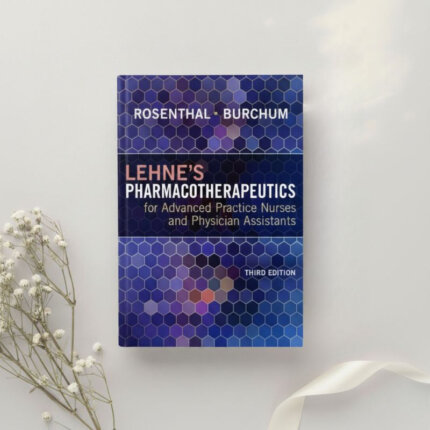 Lehne's Pharmacotherapeutics for Advanced Practice Nurses and Physician Assistants 3rd Ed. by Rosenthal & Burchum (2024)