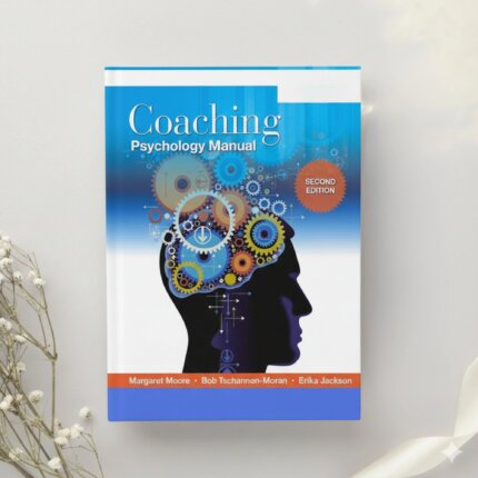 Coaching Psychology Manual — 2nd Edition by Margaret Moore, Bob Tschannen-Moran & Erika Jackson (2015)